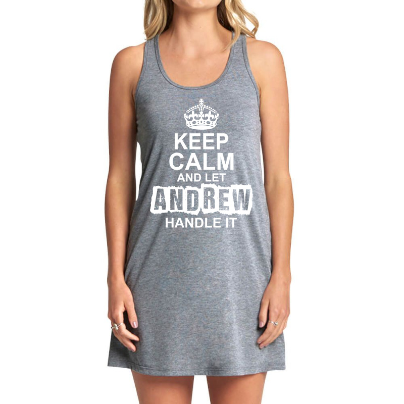 Keep Calm And Let Andrew Handle It Tank Dress by tshiart | Artistshot