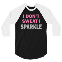 I Dont Sweat I Sparkle 3/4 Sleeve Shirt | Artistshot