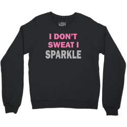 I Dont Sweat I Sparkle Crewneck Sweatshirt | Artistshot