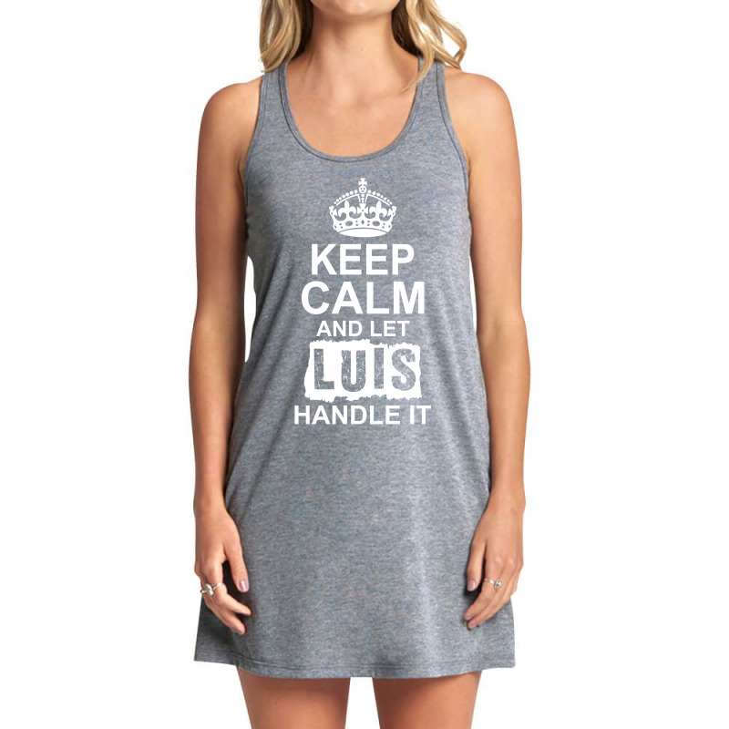 Keep Calm And Let Luis Handle It Tank Dress by tshiart | Artistshot