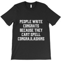 People Write Congrats Because They Can't Spell Congratulation For Dark T-shirt | Artistshot