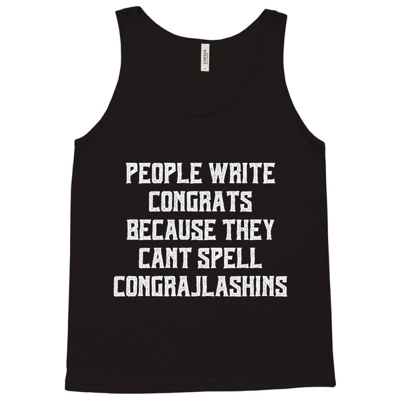 People Write Congrats Because They Can't Spell Congratulation For Dark Tank Top by Edithallenbb | Artistshot