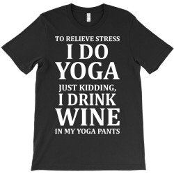 To Relieve Stress I Do Yoga T-Shirt | Artistshot