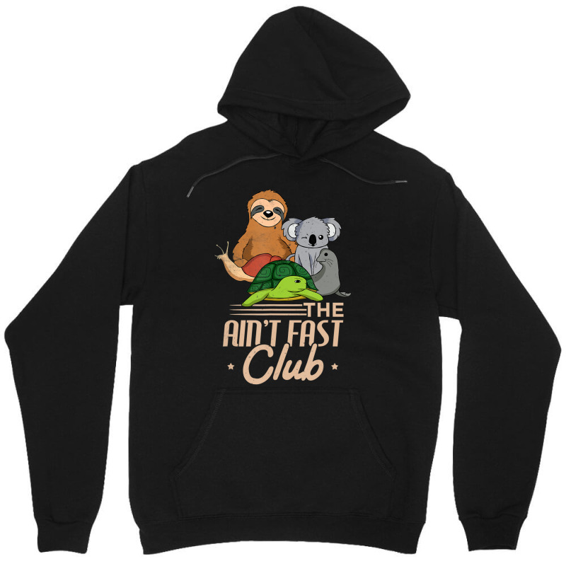 The Aint Fast Club And Cute Slow Animals Unisex Hoodie by Kanmopsuk45 | Artistshot