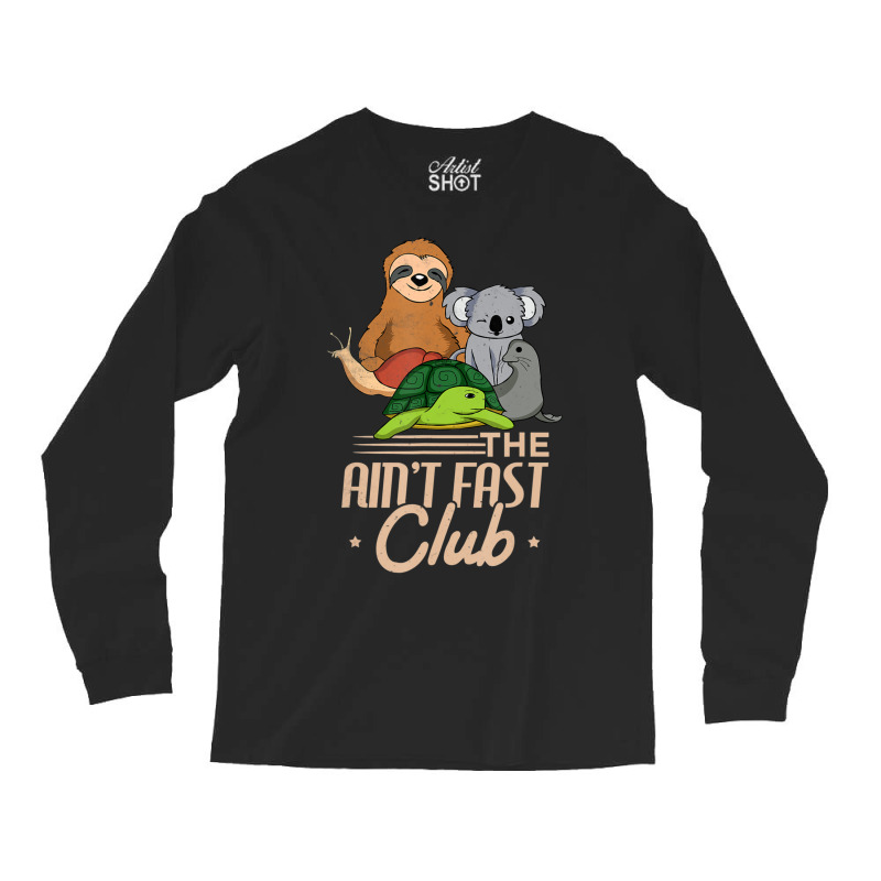 The Aint Fast Club And Cute Slow Animals Long Sleeve Shirts by Kanmopsuk45 | Artistshot