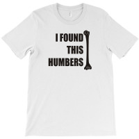 I Found This Humerus T-shirt | Artistshot