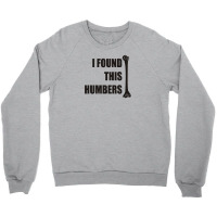 I Found This Humerus Crewneck Sweatshirt | Artistshot