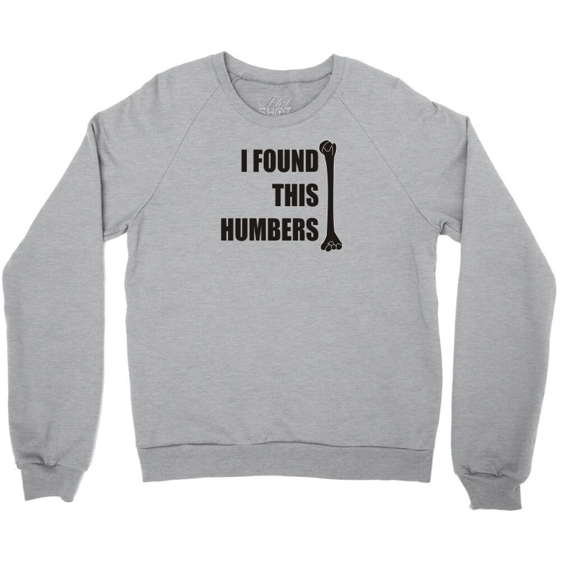 I Found This Humerus Crewneck Sweatshirt | Artistshot