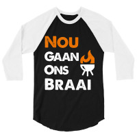 Nou Gaan Ons Braai For South African Bbq Lovers! 3/4 Sleeve Shirt | Artistshot