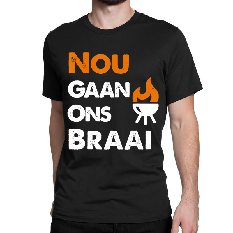 Nou Gaan Ons Braai For South African Bbq Lovers! Classic T-shirt by laughingtuy | Artistshot