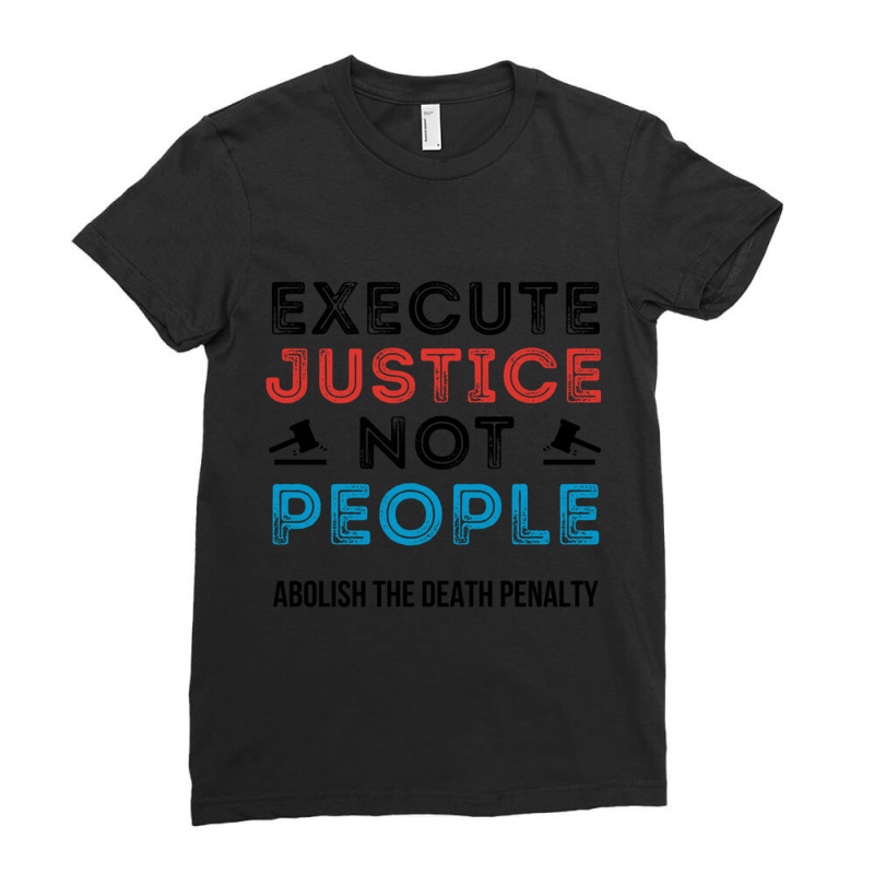 Execute Justice Not People Abolish Death Penalty Ladies Fitted T-Shirt by cm-arts | Artistshot