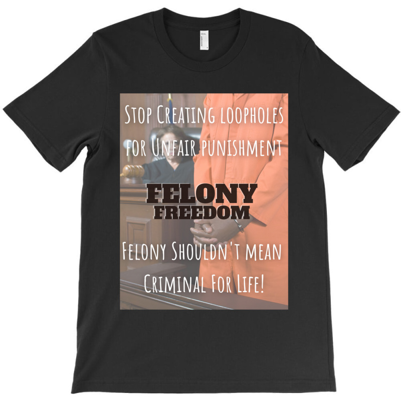 Felony Freedom! T-shirt | Artistshot