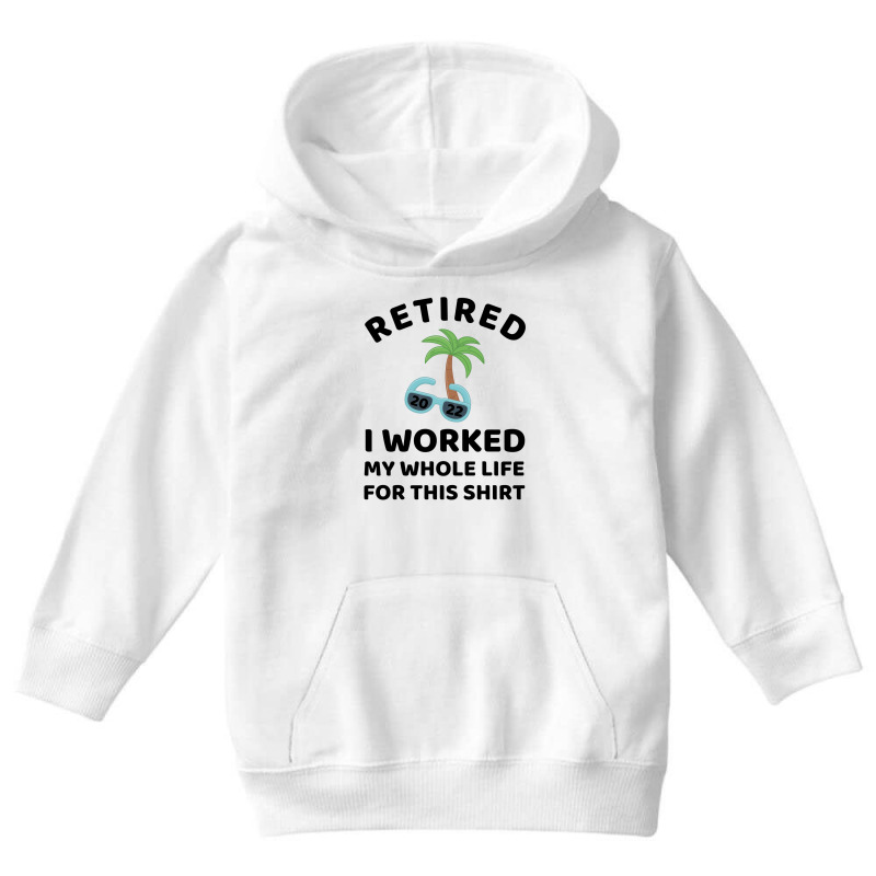 Retired 2022 I Worked My Whole Life For This Shirt Youth Hoodie by linafashion95 | Artistshot