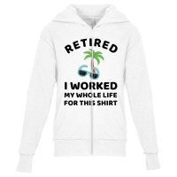 Retired 2022 I Worked My Whole Life For This Shirt Youth Zipper Hoodie | Artistshot