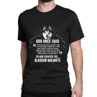 God Once Said Alaskan Malamute Dog Classic T-shirt | Artistshot