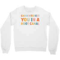 Can I Interest You In A Root Canal Funny T Shirt Crewneck Sweatshirt | Artistshot