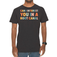 Can I Interest You In A Root Canal Funny T Shirt Vintage T-shirt | Artistshot