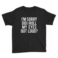 Did I Roll My Eyes Out Loud Youth Tee | Artistshot