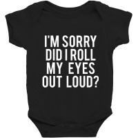 Did I Roll My Eyes Out Loud Baby Bodysuit | Artistshot