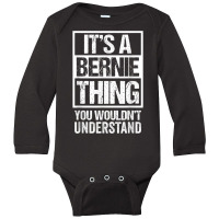 A Bernie Thing You Wouldn't Understand First Name Nickname T Shirt Long Sleeve Baby Bodysuit | Artistshot