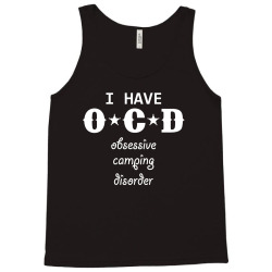 I have OCD - Obsessive camping disorder Tank Top | Artistshot