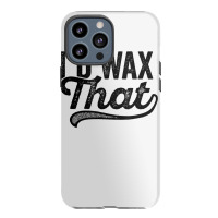 I'd Wax That Aesthetician T Shirt Cosmetology Eyebrow Artist Iphone 13 Pro Max Case | Artistshot