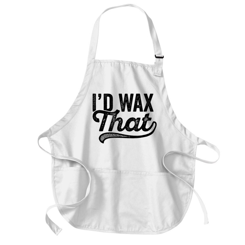 I'd Wax That Aesthetician T Shirt Cosmetology Eyebrow Artist Medium-length Apron | Artistshot