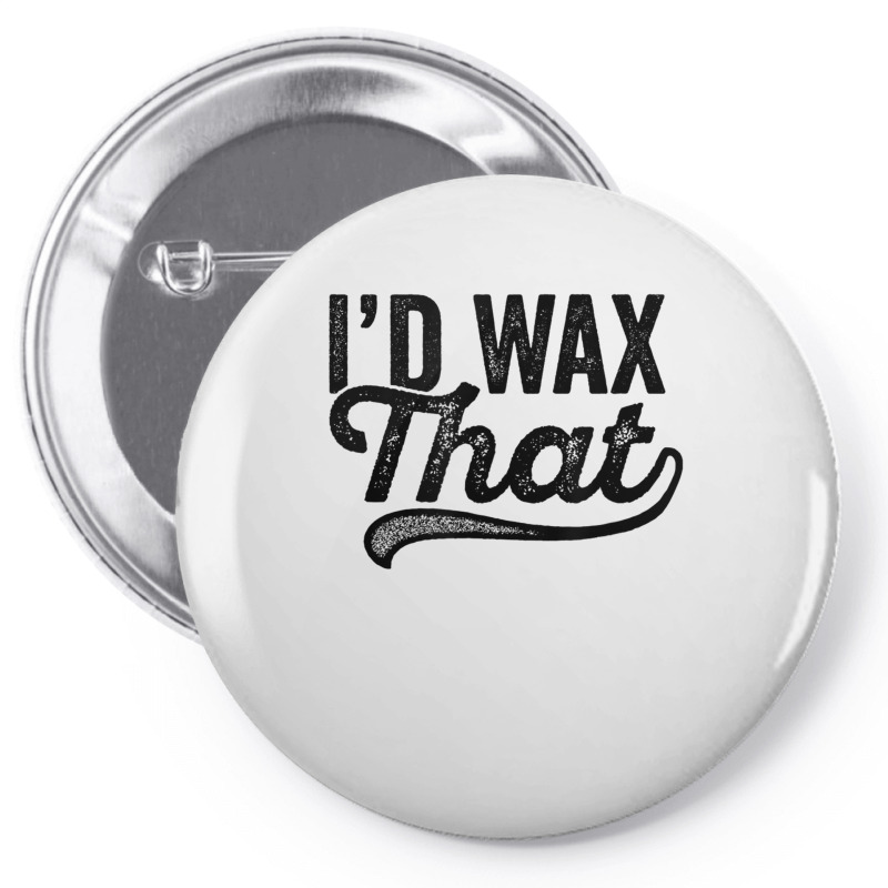 I'd Wax That Aesthetician T Shirt Cosmetology Eyebrow Artist Pin-back Button | Artistshot