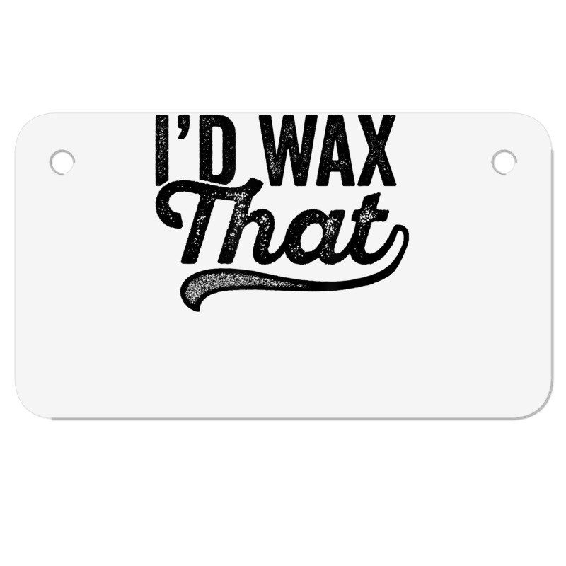 I'd Wax That Aesthetician T Shirt Cosmetology Eyebrow Artist Motorcycle License Plate | Artistshot