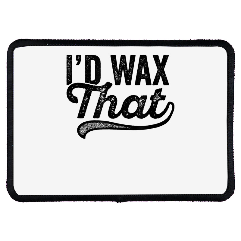 I'd Wax That Aesthetician T Shirt Cosmetology Eyebrow Artist Rectangle Patch | Artistshot