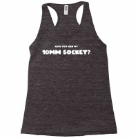 Have You Seen My 10mm Socket Race Rally Garage Mechanic Meme Tank Top Racerback Tank | Artistshot