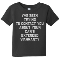 Been Trying To Contact You About Your Cars Extended Warranty Pullover Baby Tee | Artistshot