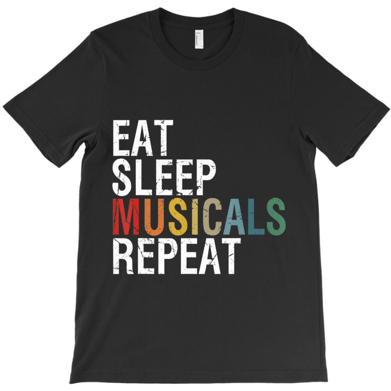 Eat Sleep Musicals Repeat Theatre Life Drama Theater T-Shirt by Kosdapen517 | Artistshot