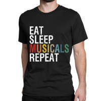 Eat Sleep Musicals Repeat Theatre Life Drama Theater Classic T-shirt | Artistshot