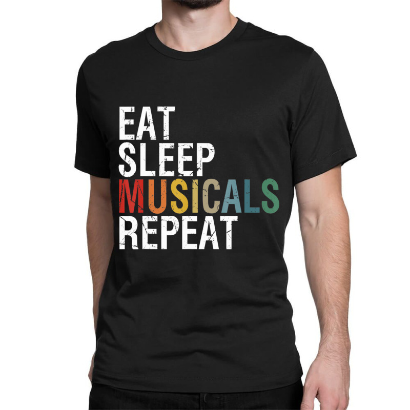 Eat Sleep Musicals Repeat Theatre Life Drama Theater Classic T-shirt by Kosdapen517 | Artistshot