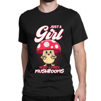 Just A Girl Who Loves Mushrooms Mycologists Mushroom Lovers Classic T-shirt | Artistshot