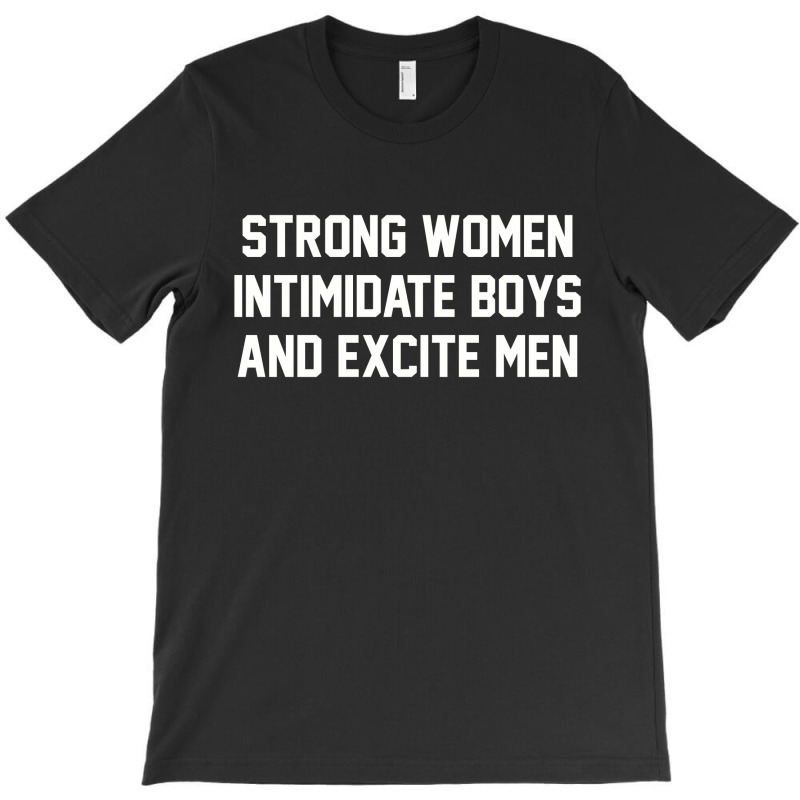 Strong Women Intimidate Boys And Excite Men 02 [tb] T-Shirt by cm-arts | Artistshot