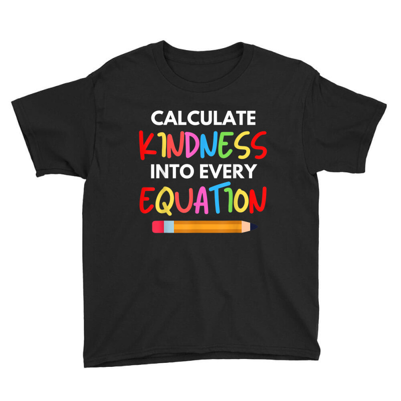 Calculate Kindness Into Every Equation School Math Teacher T Shirt Youth Tee by cm-arts | Artistshot