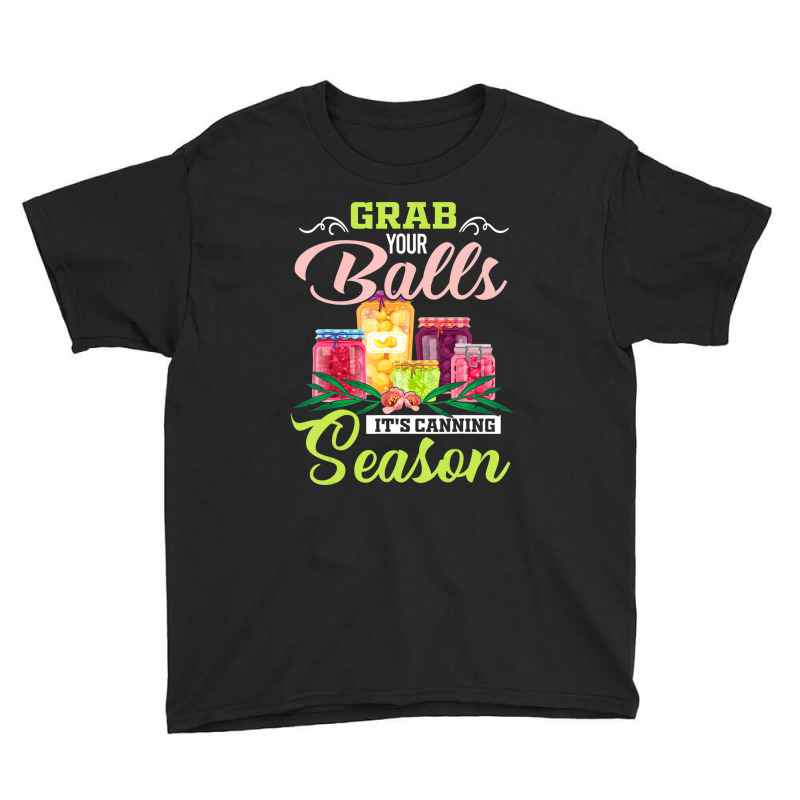 Grab Your Balls It's Canning Season Quote Tshirts Youth Tee | Artistshot