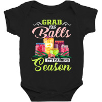 Grab Your Balls It's Canning Season Quote Tshirts Baby Bodysuit | Artistshot