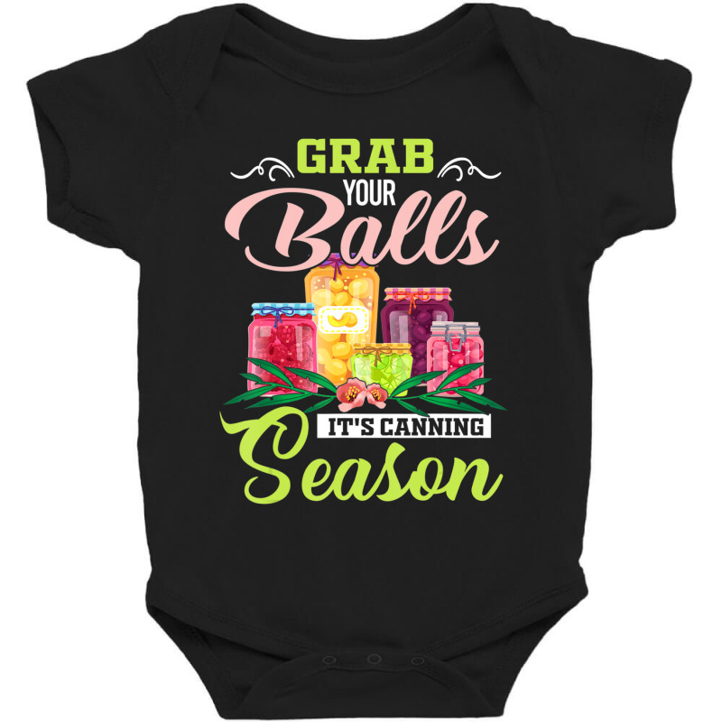 Grab Your Balls It's Canning Season Quote Tshirts Baby Bodysuit | Artistshot