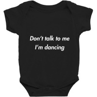 Don't Talk To Me I'm Dancing Dance Lover Ravers Baby Bodysuit | Artistshot