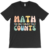 Back To School Math Is The Only Subject That Counts Teachers T Shirt T-shirt | Artistshot