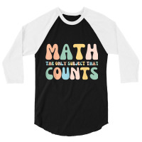 Back To School Math Is The Only Subject That Counts Teachers T Shirt 3/4 Sleeve Shirt | Artistshot