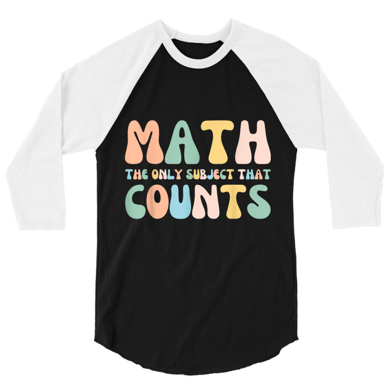 Back To School Math Is The Only Subject That Counts Teachers T Shirt 3/4 Sleeve Shirt | Artistshot