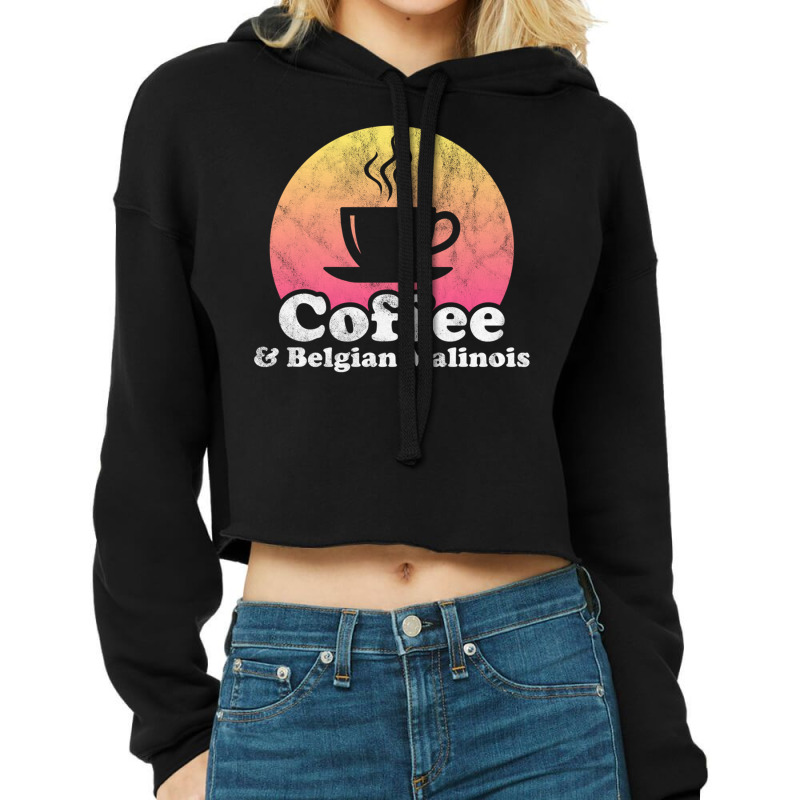 Coffee And Belgian Malinois Belgian Shepherd Pullover Hoodie Cropped Hoodie by cm-arts | Artistshot