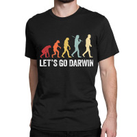 Funny Let's Go Darwin Shirt  Charles Darwin Quote Evolution Classic T-shirt | Artistshot