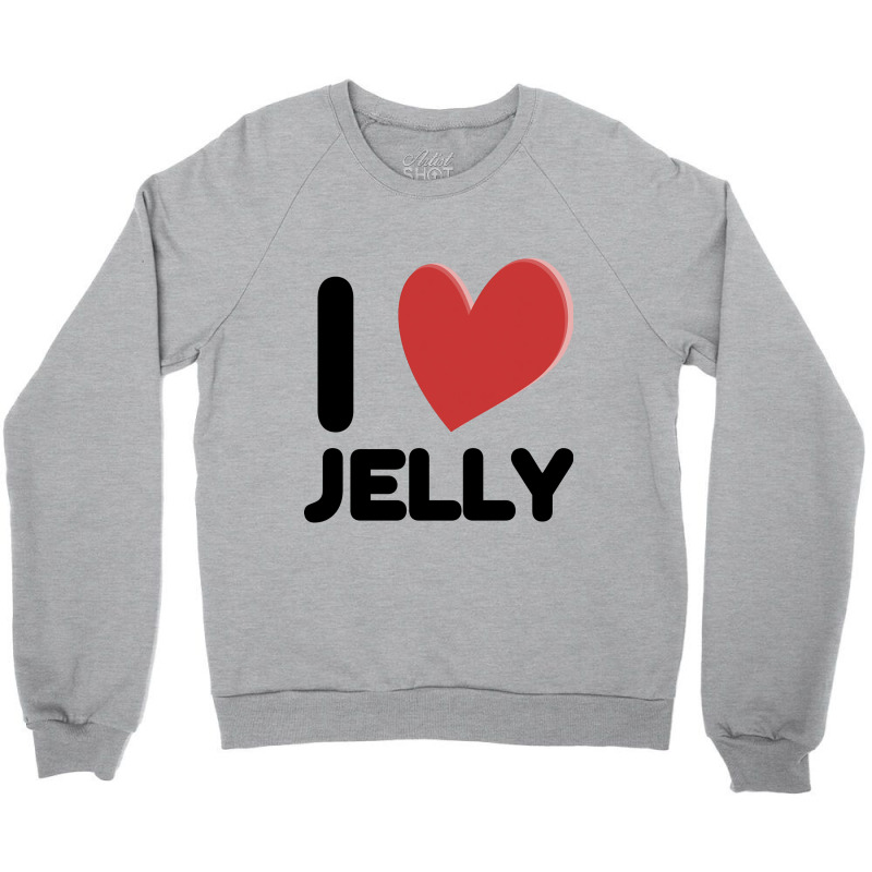 I Love Jelly Crewneck Sweatshirt | Artistshot