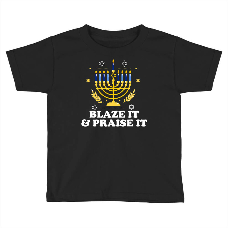 Blaze It Praise It Funny Jewish Hanukkah Festival Gifts Toddler T-shirt | Artistshot