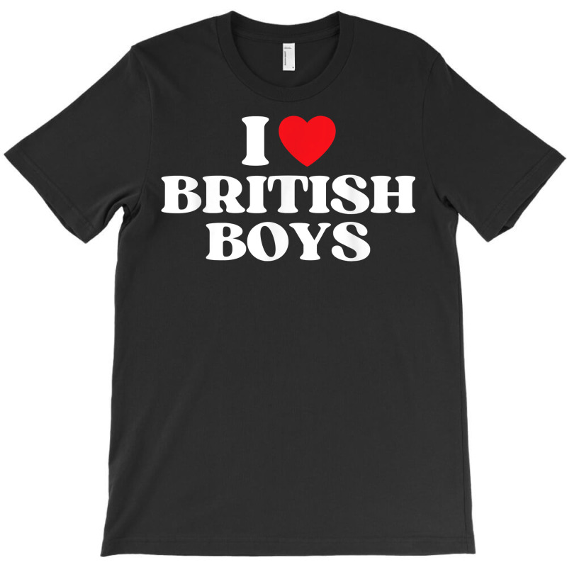 Funny I Love British Boys I Red Heart British Boys Britain T Shirt T-shirt | Artistshot